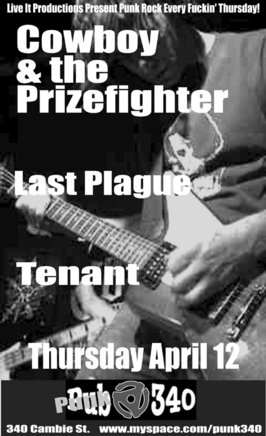PUNK -340: Cowboy & the Prizefighter, Last Plague, Tenant @ Pub 340 Apr 12 2007 - May 6th @ Pub 340