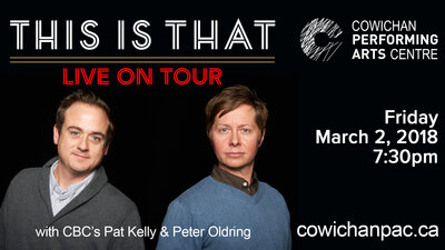 CBC's This is That @ Cowichan Performing Arts Centre Mar 2 2018 - Jun 3rd @ Cowichan Performing Arts Centre