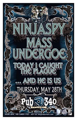 MASS UNDERGOE & NINJASPY TOGETHER!! w/ special guests: Ninjaspy, Mass Undergoe, Today I Caught The Plague, ...AND HE IS US @ Pub 340 May 28 2009 - May 23rd @ Pub 340
