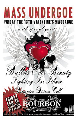 FRIDAY THE 13TH VALENTINE'S MASSACRE featuring: Mass Undergoe, Bullets Over Beauty, Fighting for Ithaca, Brompton Distresss Call @ The Bourbon Feb 13 2009 - May 18th @ The Bourbon