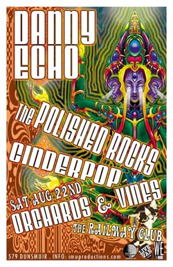DANNY'S B-DAY & A PSYCHEDELIC GARAGE ROCK PARTY! Featuring: Danny Echo, The POLISHED ROCKS, Cinderpop, Orchards and Vines @ Railway Club Aug 22 2009 - May 9th @ Railway Club