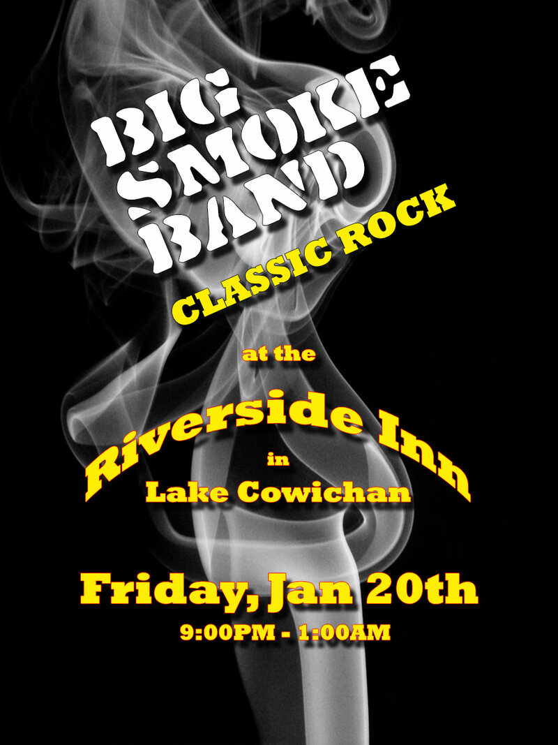 Big Smoke Band @ The Riverside Inn - Lake Cowichan Jan 20 2017 - May 10th @ The Riverside Inn - Lake Cowichan