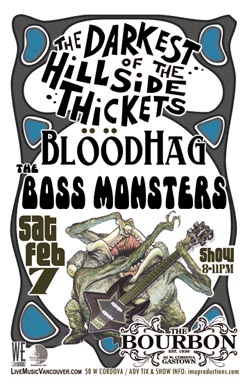 The DARKEST OF THE HILLSIDE THICKETS w/  BLOODHAG (from Seattle) & The BOSS MONSTERS (featuring Norm Kritsch): The Darkest Of The Hillside Thickets, BLOODHAG, THE BOSS MONSTERS @ The Bourbon Feb 7 2009 - May 6th @ The Bourbon