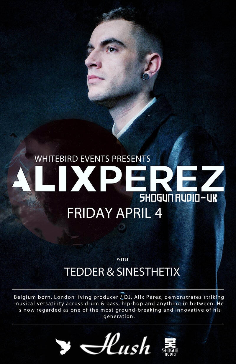 ALIX PEREZ, Tedder, Sinesthetix @ Hush Apr 4 2014 - May 6th @ Hush