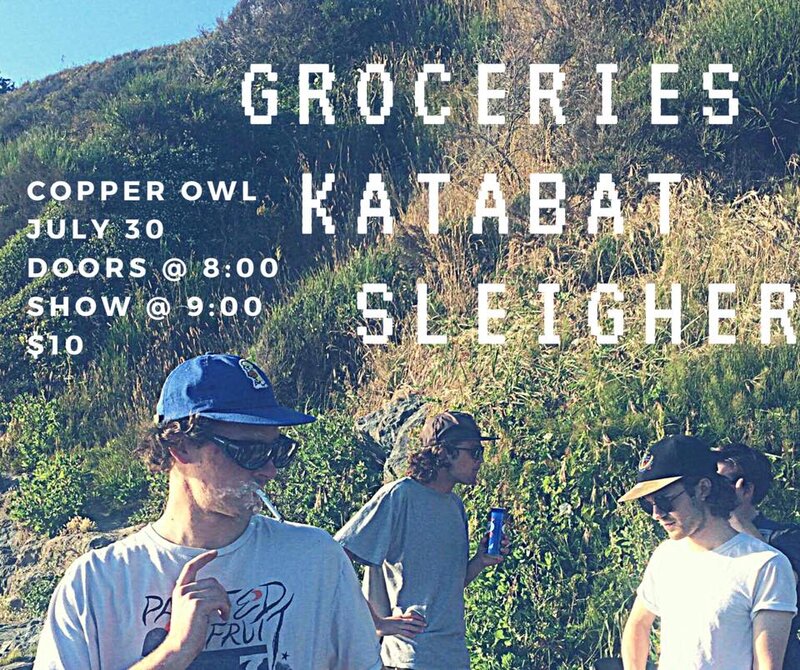 Groceries, KATABAT, Sleigher @ Copper Owl Jul 30 2017 - May 13th @ Copper Owl