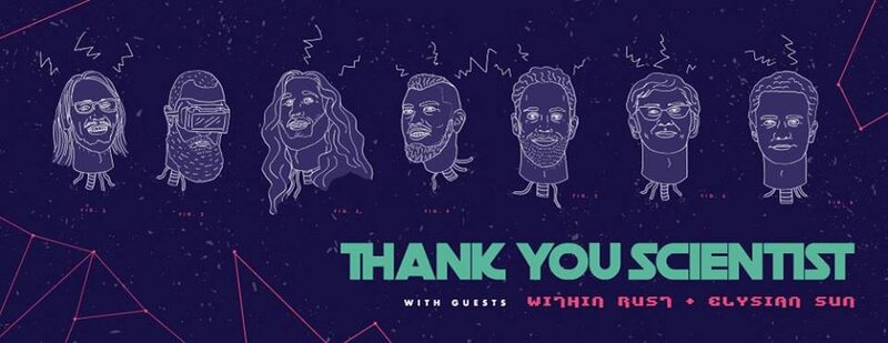 Thank You Scientist, Within Rust, Elysian Sun @ The Cobalt Sep 22 2016 - May 6th @ The Cobalt