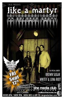 LIKE A MARTYR CD Release Party & BROWN SUGAR Tour Homecoming w/ special guests: Like A Martyr, Brown Sugar - Victoria, Whitey, Luna Riot @ The Media Club Sep 12 2008 - May 8th @ The Media Club