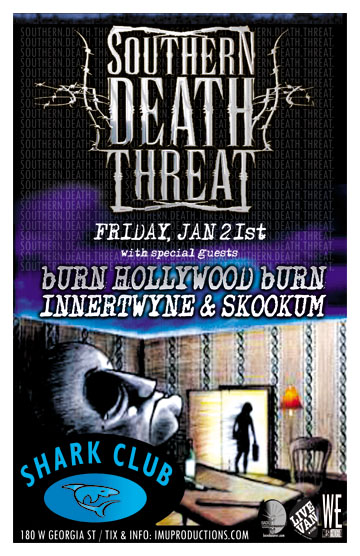 SOUTHERN DEATH THREAT w/ special guests: Southern Death Threat, Burn Hollywood Burn, innertwyne, Skookum @ Shark Club Jan 21 2011 - May 7th @ Shark Club