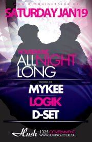 HOUSE MUSIC ALL NIGHT LONG!!!: Mykee, Logik, d-Set  @ Hush Jan 19 2013 - May 6th @ Hush