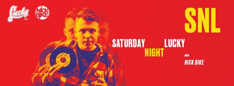 SNL (SATURDAY NIGHT LUCKY) with DJ Nick Bike @ Lucky Bar May 14 2016 - Jun 9th @ Lucky Bar