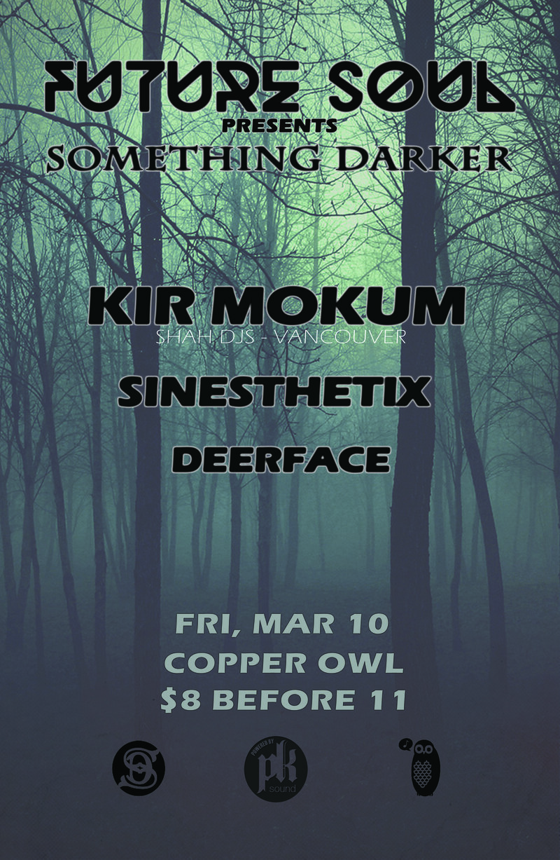 Future Soul XII - Something Darker: KIR MOKUM  , Sinesthetix, SmaSha @ Copper Owl Mar 10 2017 - Jun 9th @ Copper Owl