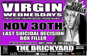 VIRGIN WEDNESDAYS: LAST SUICIDAL DECISION, Dr. Roid's, War Amp , DJ Ant1her0 and patient Zero @ The Brickyard Nov 30 2005 - May 19th @ The Brickyard