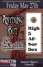 Anything But, High Five After Sex, Scythia @ Princeton Pub May 27 2011 - May 7th @ Princeton Pub
