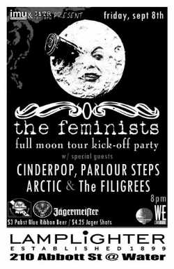 The Feminists Full Moon Tour Kick Off Party w/ Cinderpop, Parlour Steps, Arctic + The Filigrees: The Feminists, Cinderpop, Parlour Steps, ARCTIC, The Filigrees @ The Lamplighter Sep 8 2006 - May 9th @ The Lamplighter