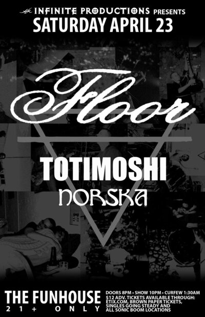 Floor, Totimoshi, Norska @ The Funhouse Apr 23 2011 - May 6th @ The Funhouse