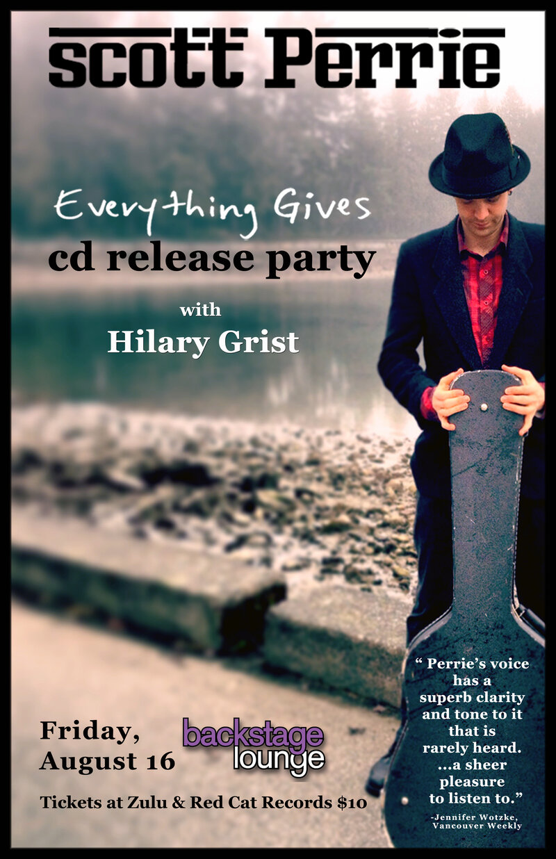 "Everything Gives" EP release party ft: Scott Perrie, Hilary Grist @ Backstage Lounge Aug 16 2013 - May 6th @ Backstage Lounge