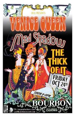 Venice Queen, Mad Shadow, The Thick of It @ The Bourbon Oct 24 2008 - May 6th @ The Bourbon