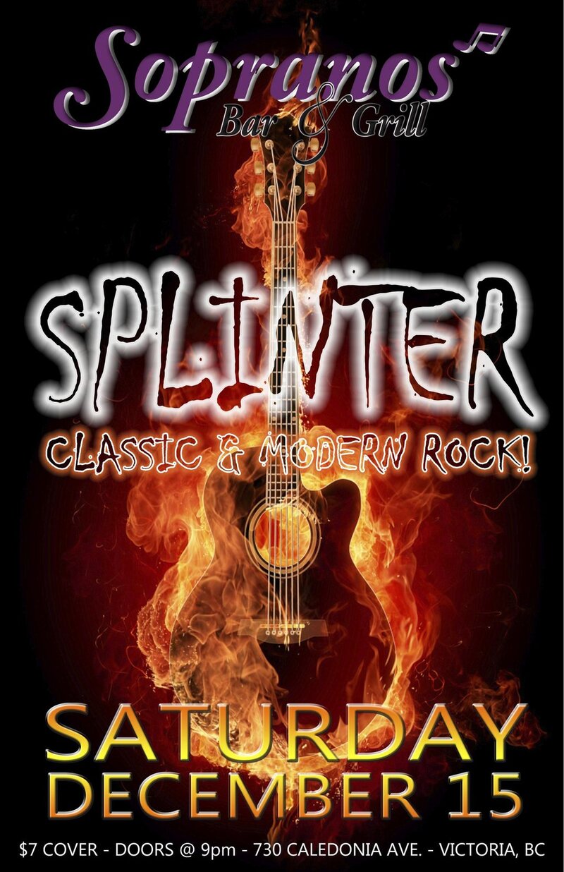 Get rockin Hard with victoria's Best band: Splinter @ Soprano's Dec 15 2012 - May 16th @ Soprano's
