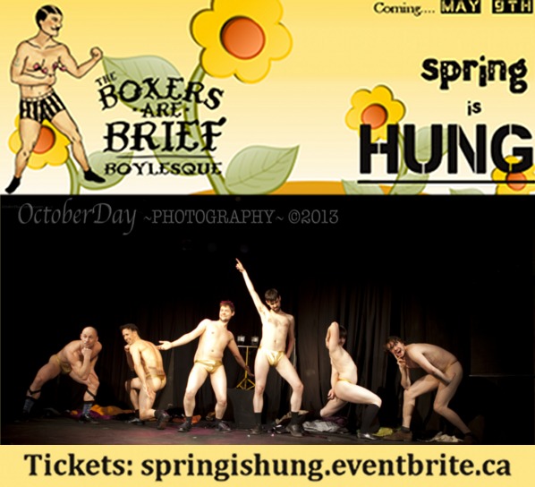 Spring is Hung!: The Boxers Are Brief Boylesque Troupe @ Victoria Event Centre May 9 2013 - May 7th @ Victoria Event Centre