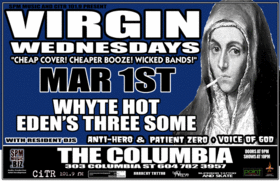 VIRGIN WEDNESDAY: Whyte Hott, ONSLAUGHT - Vancouver, EDEN'S THREESOME @ The Columbia Mar 1 2006 - May 7th @ The Columbia
