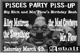 MR PLOW AND BIG RICKS BIRTHDAY BASH: Mad Cow Boys, The Sweathogz, Alley Mattress, Mr. Plow @ The Astoria  Mar 4 2006 - May 8th @ The Astoria 