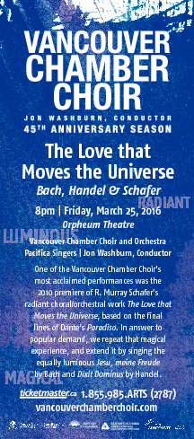 THE LOVE THAT MOVES THE UNIVERSE - Bach, Handel & Schafer ft.: Vancouver Chamber Choir @ The Orpheum Mar 25 2016 - May 1st @ The Orpheum