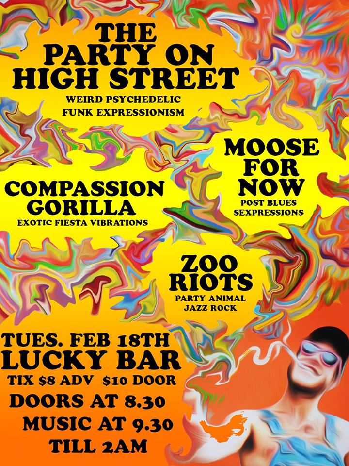 The Party on High Street, Moose For Now, Compassion Gorilla, Zoo Riots @ Lucky Bar Feb 18 2014 - May 12th @ Lucky Bar