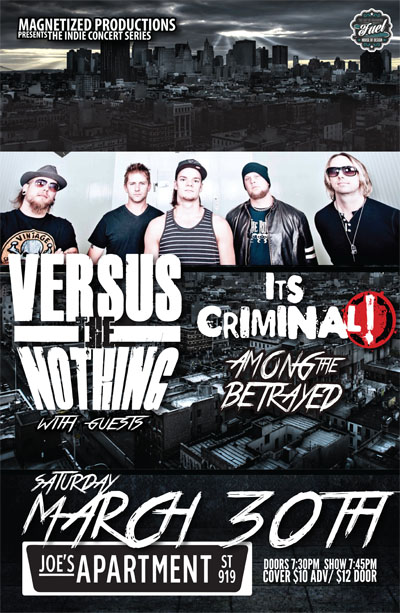 Versus The Nothing, Its Criminal, Among the Betrayed @ Joe's Apartment Mar 30 2013 - May 6th @ Joe's Apartment