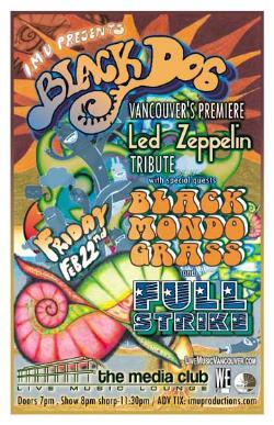 BLACK DOG Vancouver's Premiere Led Zeppelin Tribute w/: BLACK DOG, Black Mondo Grass, Full Strike @ The Media Club Dec 31 1969 - May 8th @ The Media Club