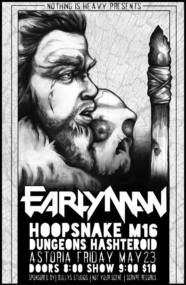 Early Man, HOOPSNAKE, M16, Dungeons, Hasteroid @ The Astoria  May 23 2014 - May 6th @ The Astoria 