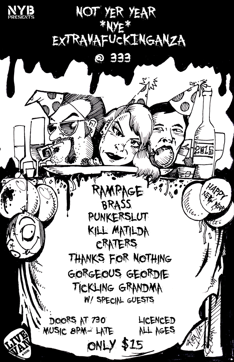 NOT YER YEAR *NYE* EXTRAVAFUCKINGANZA: Rampage, Brass, Punkerslut, Kill Matilda, Craters, Thanks For Nothing, Gorgeous Geordie, Tickling Grandma @ 333 Dec 31 2014 - May 8th @ 333