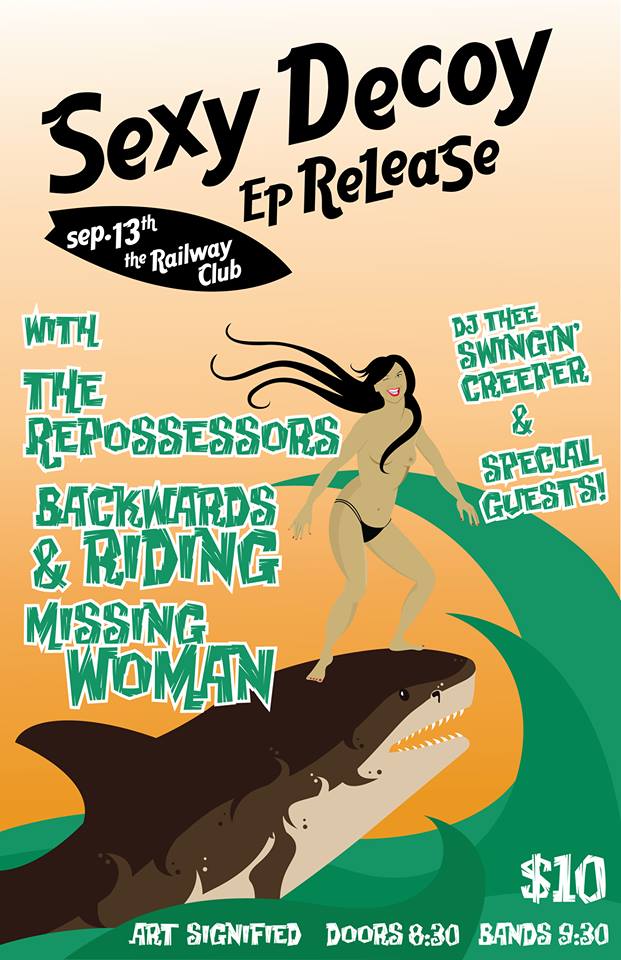 Sexy Decoy (EP Release), Backwards Riding , The Repossessors, Missing Woman, with special guests @ Railway Club Sep 13 2014 - May 12th @ Railway Club