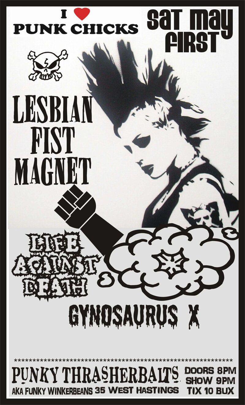 I LOVE RAUNCHY PUNK CHICKS: Lesbian Fist Magnet, life against death, Gynosaurus X @ Funky Winker Beans May 1 2010 - May 10th @ Funky Winker Beans