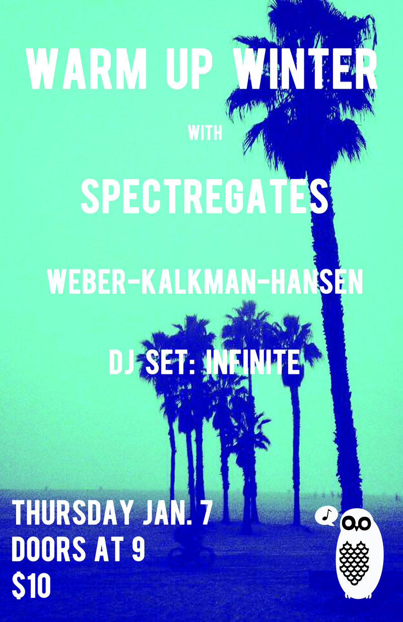 Warm Up Winter with: Spectregates, WEBER-KALKMAN-HANSEN, DJ Infinite @ Copper Owl Jan 7 2016 - Jun 5th @ Copper Owl