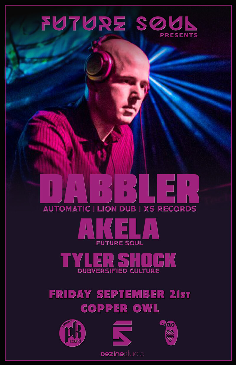 Future Soul presents: Dabbler, AKELA , Tyler Shock @ Copper Owl Sep 21 2018 - Jun 7th @ Copper Owl