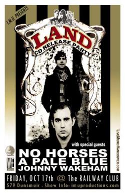 LAND CD Release Party w/ special guests: LAND, No Horses, A Pale Blue, JOHNNY WAKEHAM @ Railway Club Oct 17 2008 - May 7th @ Railway Club