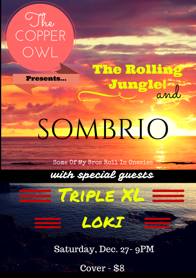Sombrio, The Rolling Jungle, Triple XL, Loki @ Copper Owl Dec 27 2014 - Jun 10th @ Copper Owl