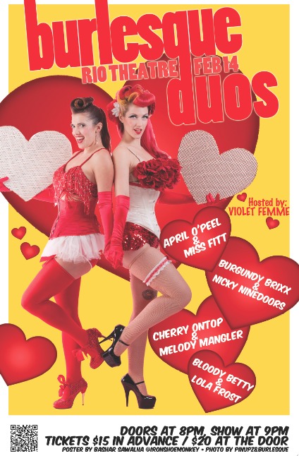 Burlesque Duos- Valentines Day 2013: Melody Mangler, Cherry On Top, Burgundy Brixx , Nicky Ninedoors, Lola Frost, Bloody Betty, April O'Peel, Miss Fitt @ Rio Theatre Feb 14 2013 - May 6th @ Rio Theatre