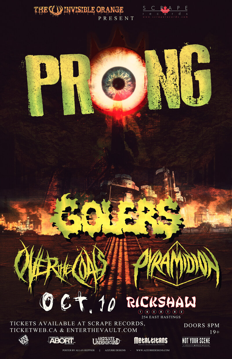 Prong (11pm-ish), The Golers (10:05), Over the Coals (9:15), Pyramidion (approx 8:30pm) @ Rickshaw Theatre Oct 10 2014 - May 7th @ Rickshaw Theatre