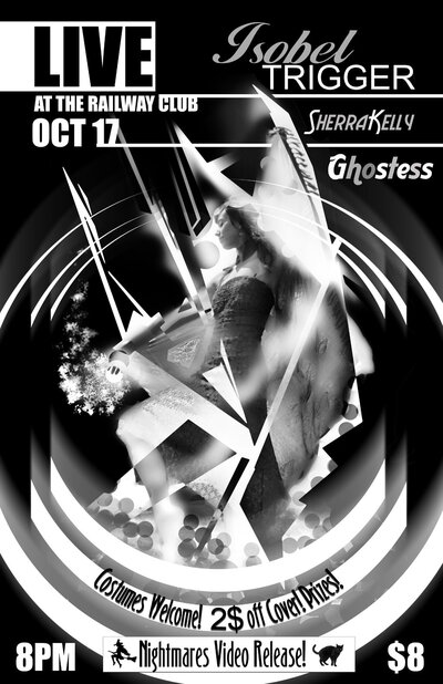 ISOBEL TRIGGER Music Video Release Party!: Isobel Trigger, Shera Kelly, Andy Kallstrom, GHOSTESS @ Railway Club Oct 17 2010 - Apr 30th @ Railway Club