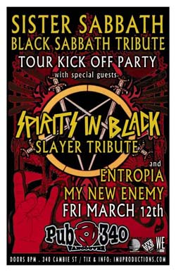 SISTER SABBATH Black Sabbath Tour Kick Off w/ SPIRITS IN BLACK Slayer Tribute & special guests: Sister Sabbath, Spirits in Black, My New Enemy, Entropia @ Pub 340 Mar 12 2010 - May 6th @ Pub 340