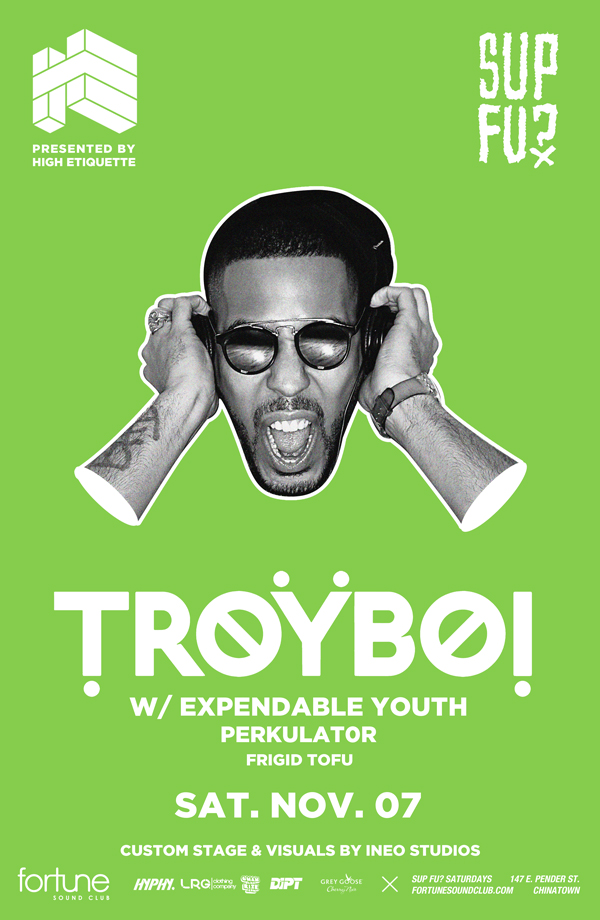 TroyBoi [UK] Sup Fu? Saturdays: TroyBoi, Expendable Youth, Perkulat0r, Frigid Tofu @ Fortune Sound Club Nov 7 2015 - May 6th @ Fortune Sound Club