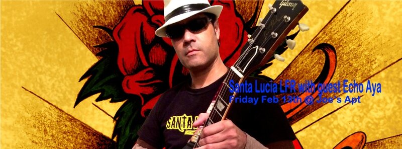 Santa Lucia LFR, Echo Aya @ Joe's Apartment Feb 13 2015 - May 6th @ Joe's Apartment