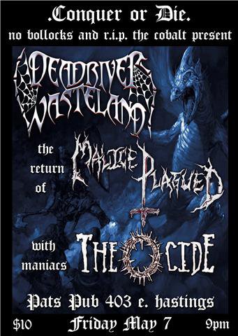 WICKED FIST PUMPING METAL: Dead River Wasteland, Malice Plagued, THEOCIDE @ Pat's Pub May 7 2010 - May 8th @ Pat's Pub