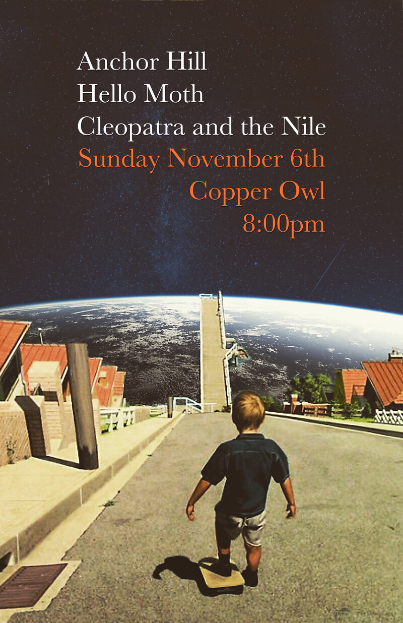 Anchor Hill, Hello Moth, CLEOPATRA & THE NILE @ Copper Owl Nov 6 2016 - Jun 10th @ Copper Owl