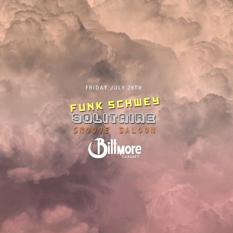 Funk Schwey, Solitaire, Groove Saloon @ The Biltmore Cabaret Jul 29 2016 - May 5th @ The Biltmore Cabaret