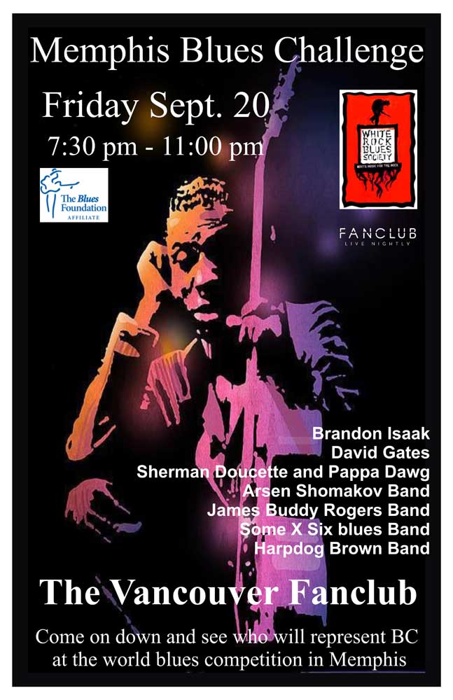 Brandon Isaak, David Gates, Sherman Doucette & Pappa Dawg, Arsen Shomakov Band, James Buddy Rogers Band, Some X Six Blues Band, Harpdog Brown Band @ Vancouver FanClub Sep 20 2013 - May 13th @ Vancouver FanClub