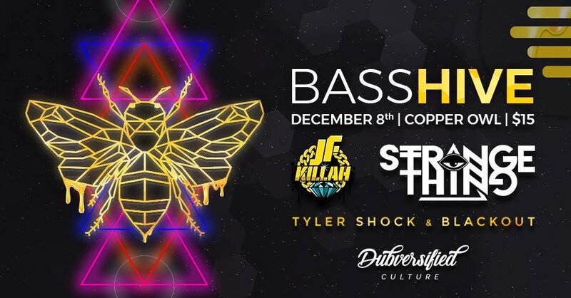 Bass Hive with: J.F. Killah , Strange Thing, Blackout , Tyler Shock @ Copper Owl Dec 8 2017 - Jun 4th @ Copper Owl