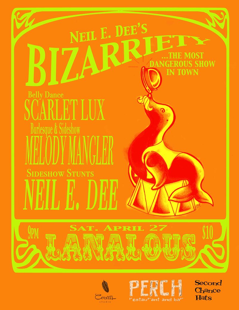 Neil E. Dee's BIZARRIETY Sideshow-Burlesque-Comedy-Belly Dance ft: Neil E. Dee (Sideshow Stunts), Melody Mangler (Burlesque/Sideshow), Scarlet Lux  (Belly Dance) @ LanaLou's Apr 27 2013 - May 6th @ LanaLou's