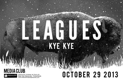 Leagues, Kye Kye @ The Media Club Oct 29 2013 - May 6th @ The Media Club